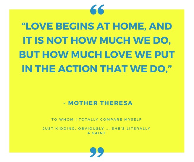 “Love begins at home, and it is not how much we do, but how much love we put in the action that we do,” copy.jpg